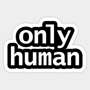 Only Human in White Text Minimal Typography Sticker